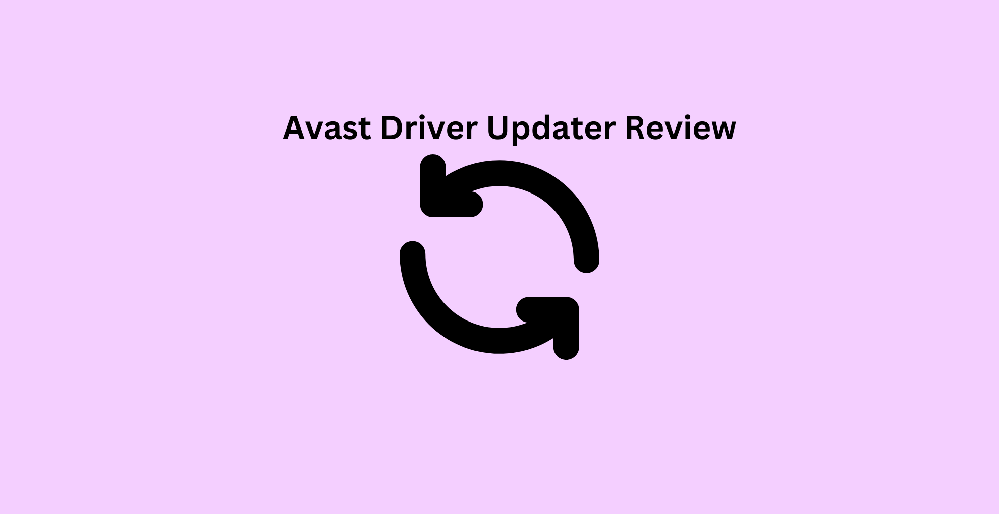Avast Driver Updater Review Is It Worth & Safe